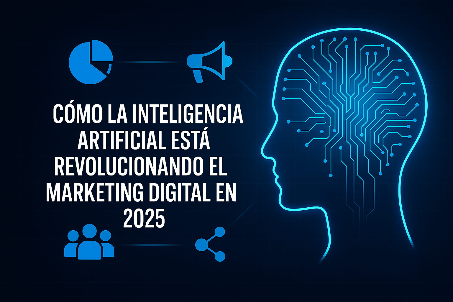 Cómo la Inteligencia Artificial Está Revolucionando el Marketing Digital en 2025