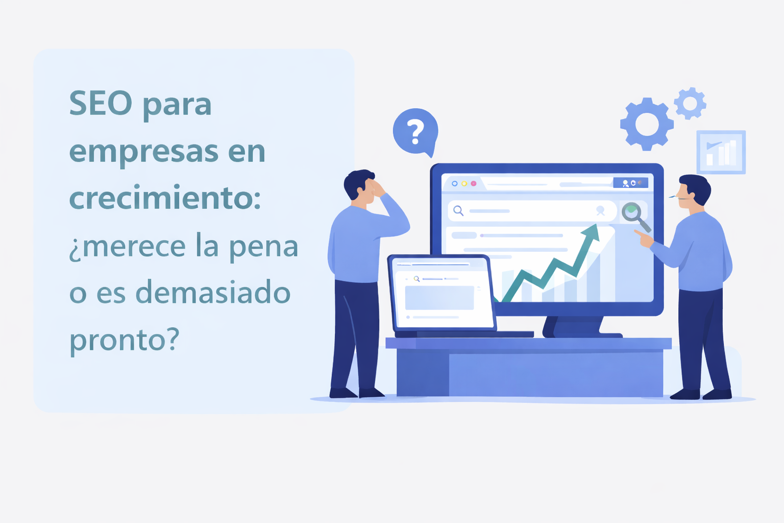 SEO para empresas en crecimiento: ¿merece la pena o es demasiado pronto?