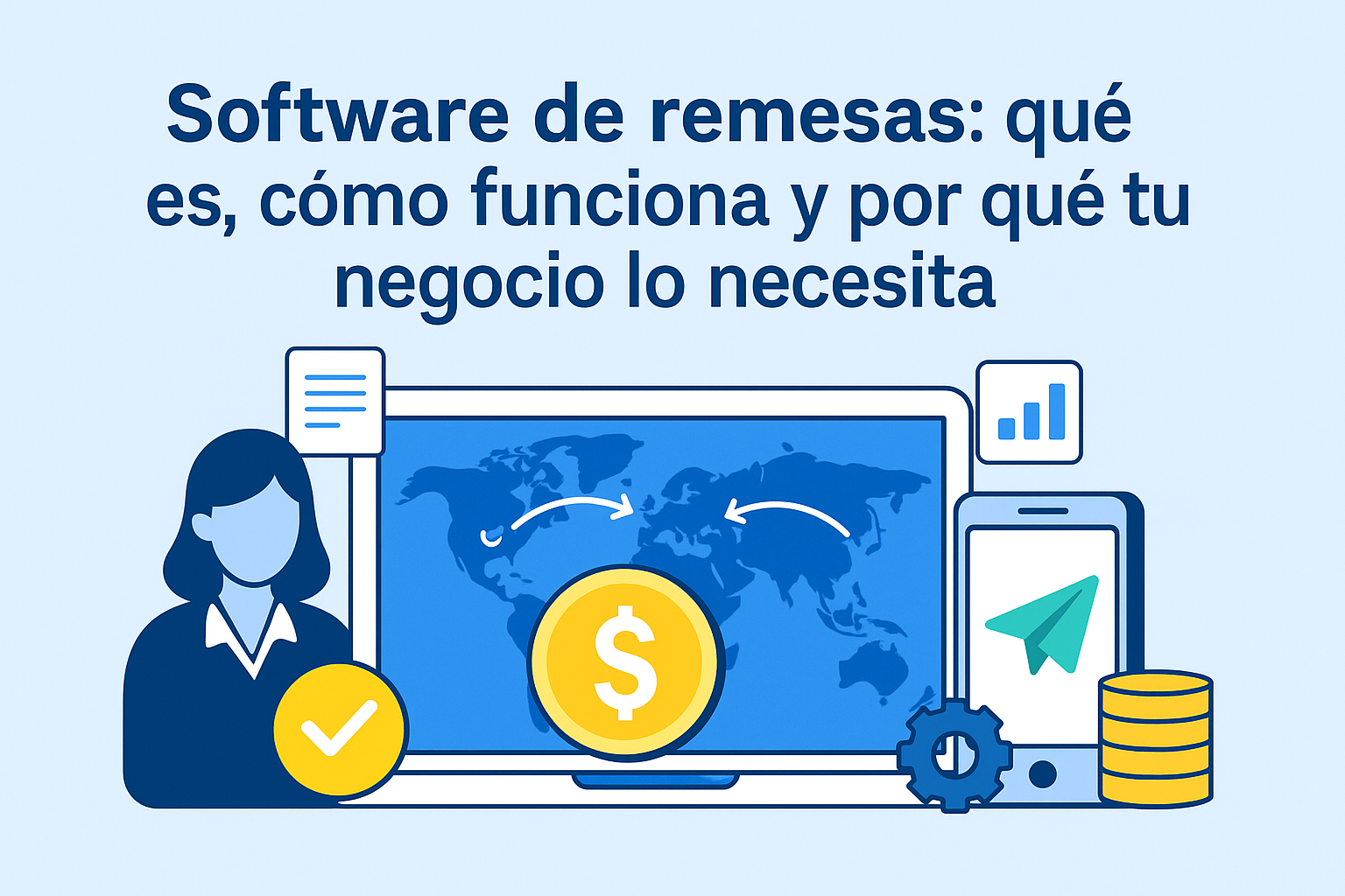 Software de remesas: ¿Qué es, cómo funciona y por qué tu negocio lo necesita?